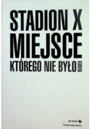 Stadion X Miejsce którego nie było - Joanna Warsza - książka wyd. 2009