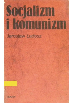 Socjalizm i komunizm - Jarosław Ładosz - książka  wyd. 1985