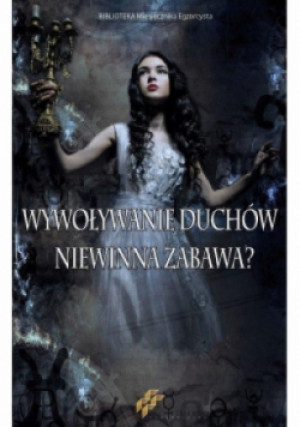 Wywoływanie duchów Niewinna zabawa - książka  wyd. 2016