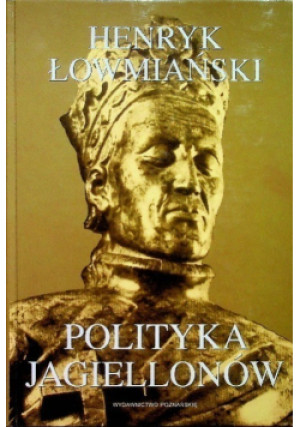 Polityka Jagiellonów - Henryk Łowmiański - książka historyczna wyd. 1999