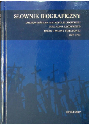 Słownik biograficzny duchowieństwa metropolii lwowskiej obrzędu łacińskiego ofiar II wojny światowej - książka  wyd. 2007