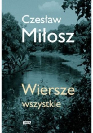 Miłosz Wiersze wszystkie - Czesław Miłosz - książka  wyd. 2011