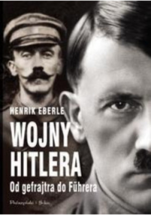 Wojny Hitlera - Henrik Eberle - książka historyczna wyd. 2017