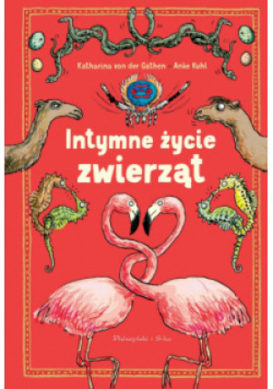 Intymne życie zwierząt - Anke Kuhl, Katharina von der Gathen - książka  wyd. 2018