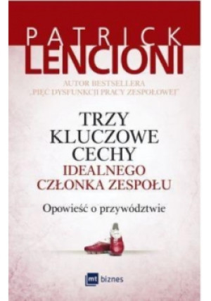 Trzy kluczowe cechy idealnego członka zespołu - Patrick Lencioni - książka  wyd. 2017