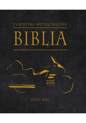 Biblia turystyki motocyklowej - Fred Rau - książka  wyd. 2015