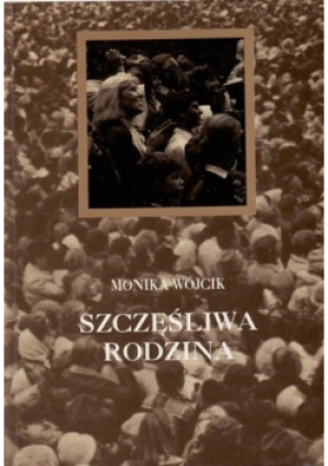 Szczęśliwa rodzina - Monika Wójcik - książka reportaż wyd. 1994