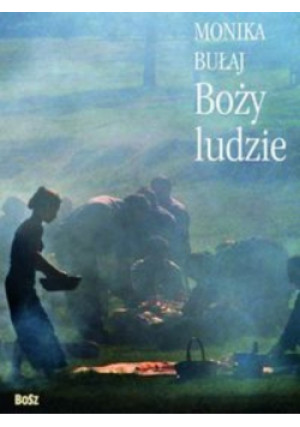 Boży ludzie - Monika Bułaj - książka  wyd. 2011