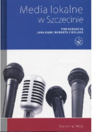 Media lokalne w Szczecinie - Jan Kania - książka  wyd. 2011
