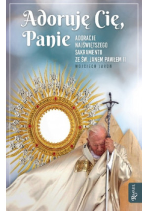 Adoruję Cię, Panie - Wojciech Jaroń - książka  wyd. 2019