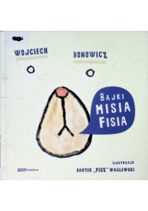 Bajki Misia Fisia - Wojciech Bonowicz - książka  wyd. 2012