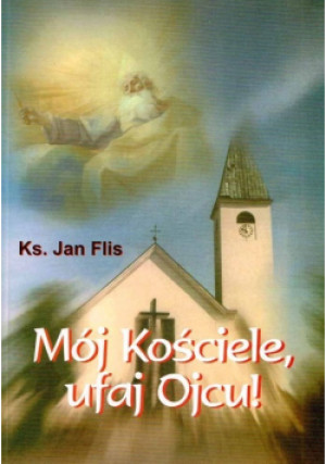 Mój Kościele, ufaj Ojcu - Jan Flis - książka  wyd. 2001