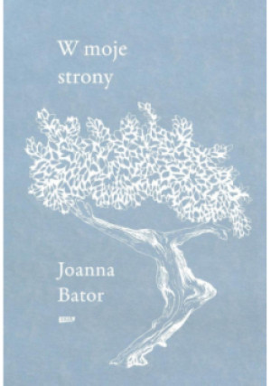 W moje strony - Joanna Bator - książka  wyd. 2025
