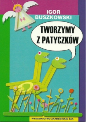 Tworzymy z patyczków - Igor Buszkowski - książka  wyd. 2012