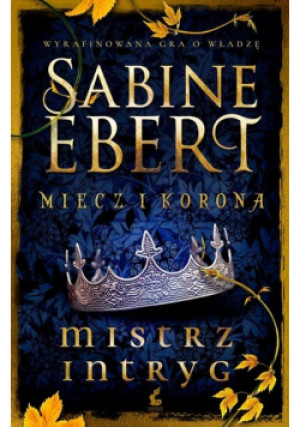 Miecz i korona - Sabine Ebert - książka historyczna wyd. 2022