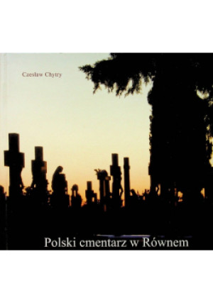 Polski cmentarz w Równem - Czeslaw Chytry - książka historyczna wyd. 2013
