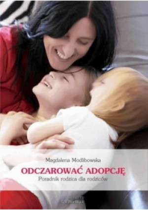 Odczarować adopcję - Magdalena Modlibowska - książka  wyd. 2013