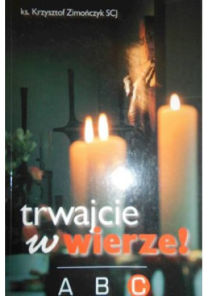 Trwajcie w wierze - Krzysztof Zimończyk - książka  wyd. 2006