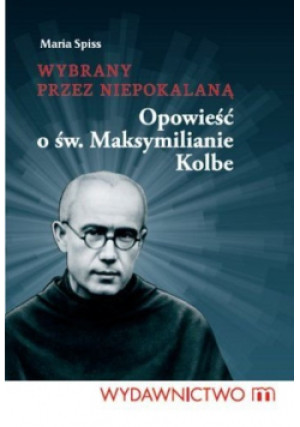 Wybrany przez Niepokalaną - Maria Spiss - książka  wyd. 2011