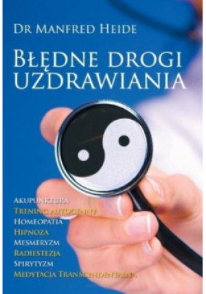 Błędne drogi uzdrawiania - Manfred Heide - książka  wyd. 2011