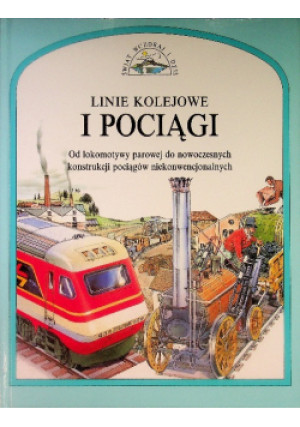 Linie kolejowe i pociągi Od lokomotywy parowej do nowoczesnych konstrukcji pociągów niekonwencjonalnych - książka  wyd. 1994