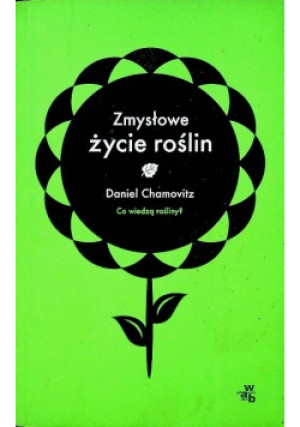 Zmysłowe życie roślin - Daniel Chamovitz - książka  wyd. 2013
