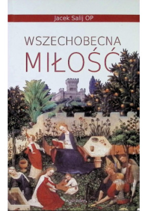 Wszechobecna miłość - Jacek Salij - książka  wyd. 2011