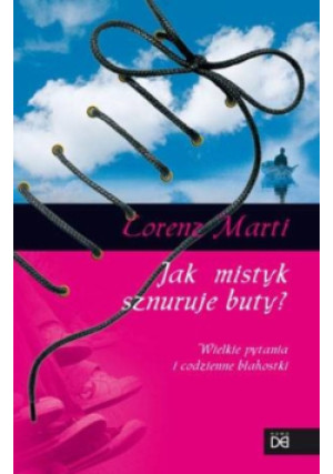 Jak mistyk sznuruje buty - Lorenz Marti - książka  wyd. 2010