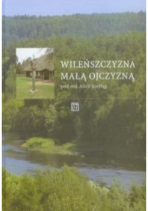 Wileńszczyzna małą ojczyzną - Alicja Szerląg - książka historyczna wyd. 2011