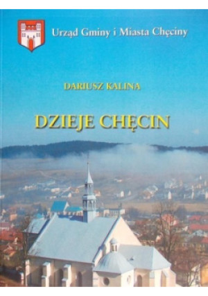 Dzieje Chęcin - Dariusz Kalina - książka historyczna wyd. 2009