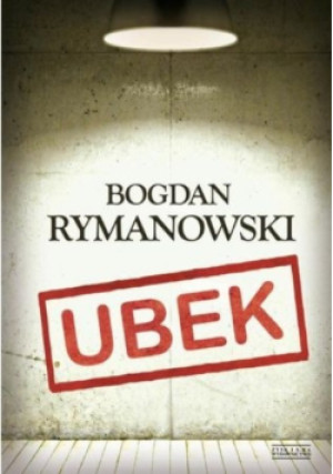 Ubek - Bogdan Rymanowski - książka reportaż wyd. 2012