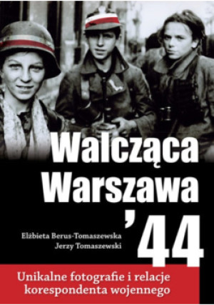 Walcząca Warszawa 44 - Jerzy Tomaszewski, Elżbieta Berus - Tomaszewska - książka historyczna wyd. 2014