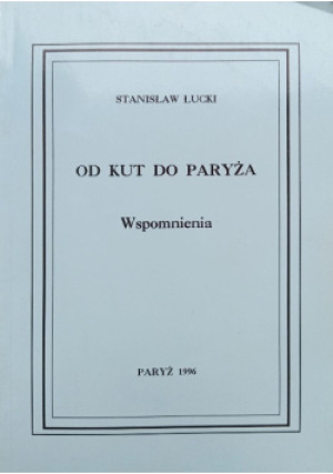 Od Kut do Paryża - Stanisław Łucki - książka historyczna wyd. 1996