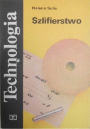 Technologia Szlifierstwo - Helena Solis - książka  wyd. 1986