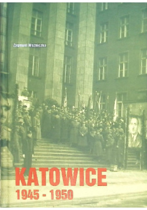 Katowice 1945 - 1950 - Zygmunt Woźniczka - książka  wyd. 2004