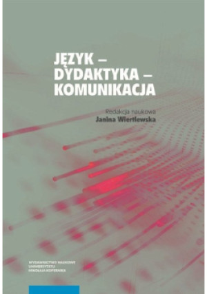 Język, dydaktyka, komunikacja - Janina Wiertlewska - książka  wyd. 2017