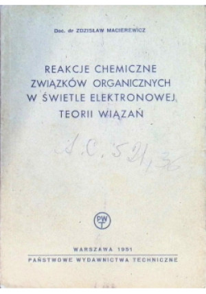 Reakcje chemiczne związków organicznych w świetle elektronowej teorii wiązań - Zdzisław Macierewicz - książka  wyd. 1951