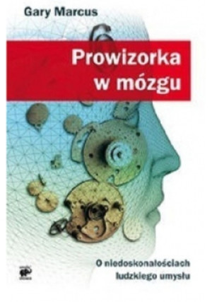 Prowizorka w mózgu - Gary Marcus - książka  wyd. 2009