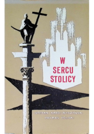 W sercu stolicy - Stefan Wyszyński - książka historyczna wyd. 1972