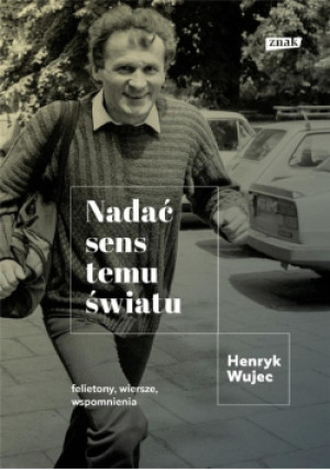 Nadać sens temu światu - Henryk Wujec - książka historyczna wyd. 2021