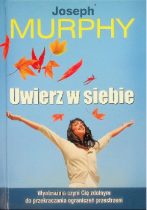 Uwierz w siebie - Joseph Murphy - książka  wyd. 2009