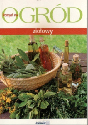 Pomysł na ogród ziołowy - Elżbieta Sikora - książka  wyd. 2008