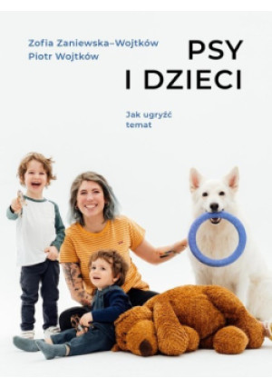 Psy i dzieci - Piotr Wojtków, Zofia Zaniewska-Wojtków - książka  wyd. 2023