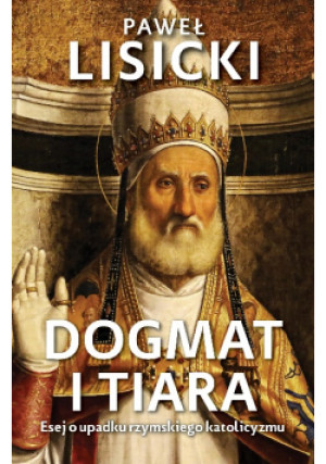 Dogmat i tiara - Paweł Lisicki - książka historyczna wyd. 2020