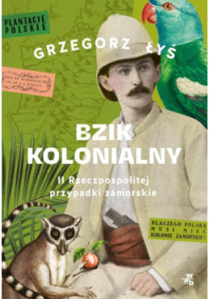 Bzik kolonialny - Grzegorz Łyś - książka historyczna wyd. 2023