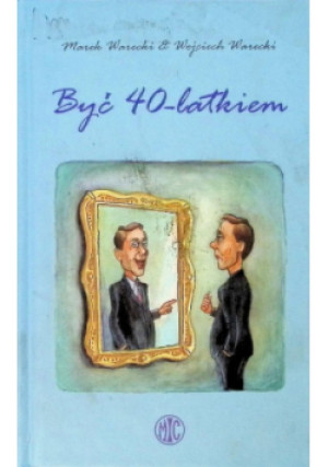 Być 40 - latkiem - Marek Warecki, Wojciech Warecki - książka  wyd. 2009