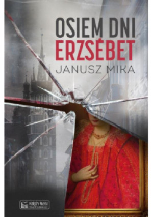 Osiem dni Erzsébet - Janusz Mika - książka  wyd. 2020