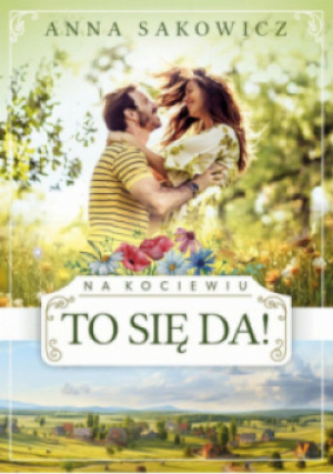 Na Kociewiu Tom 2 To się da! - Anna Sakowicz - książka  wyd. 2024