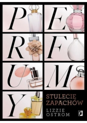 Perfumy Stulecie zapachów - Lizzie Ostrom - książka  wyd. 2017