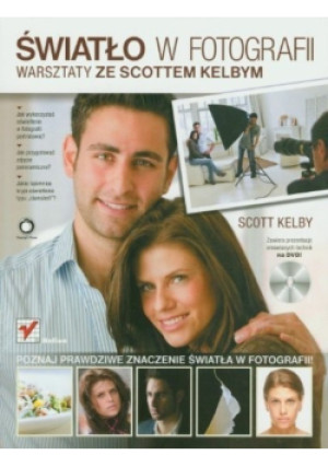 Światło w fotografii warsztaty ze Scottem Kelbym : poznaj prawdziwe znaczenie światła w fotografii! - Scott Kelby - książka  wyd. 2010